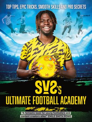 SV2 039 s Ultimate Football Academy Top tips, epic tricks, smooth skills and pro secrets【電子書籍】 SV2