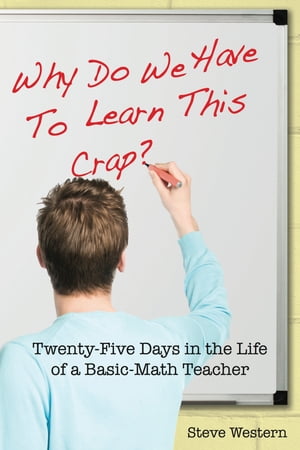ŷKoboŻҽҥȥ㤨Why Do We Have to Learn This Crap? Twenty-Five Days in the Life of a Basic-Math TeacherŻҽҡ[ Steve Western ]פβǤʤ487ߤˤʤޤ