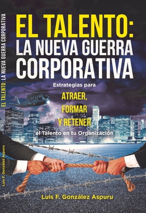 TALENTO LA NUEVA GUERRA CORPORATIVA