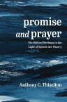 Promise and Prayer The Biblical Writings in the Light of Speech-Act Theory【電子書籍】[ Anthony C. Thiselton ]