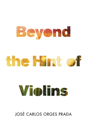 Beyond the Hint of Violins【電子書籍】[ Jos? Carlos Orges Prada ]