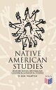 Native American Studies: History Books, Mythology, Culture Linguistic Studies (22 Book Collection) History of the Great Tribes, Military History, Language, Customs Legends of Cherokee, Iroquois, Sioux, Navajo, Zu i, Apache, Seminole【電子書籍】