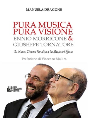 PURA MUSICA PURA VIOSIONE. Ennio Morricone Giuseppe Tornatore. Da Nuovo Cinema Paradiso a La Migliore Offerta【電子書籍】 Manuela Dragone