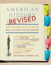 American History Revised 200 Startling Facts That Never Made It into the Textbooks【電子書籍】 Seymour Morris Jr.