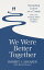 We Were Better Together