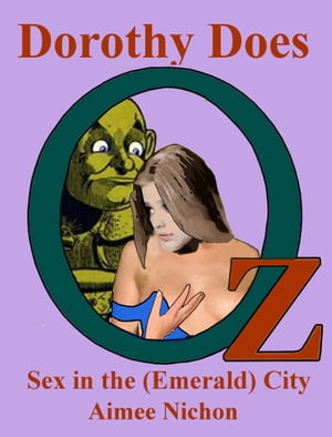 Dorothy Does Oz 4: Sex in the (Emerald) CityŻҽҡ[ Aimee Nichon ]