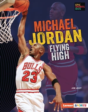 Michael Jordan Flying High【電子書籍】 Joe Levit