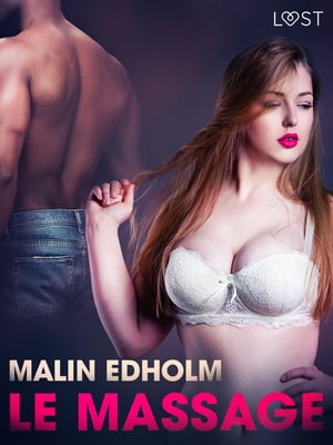 Le Massage ? Une nouvelle ?rotique【電子書籍】[ Malin Edholm ]