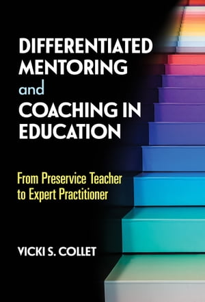 Differentiated Mentoring and Coaching in Education From Preservice Teacher to Expert Practitioner