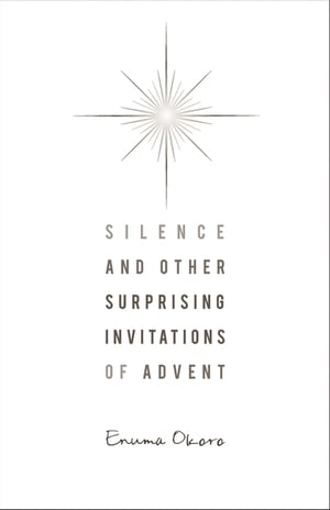 Silence and Other Surprising Invitations of Advent