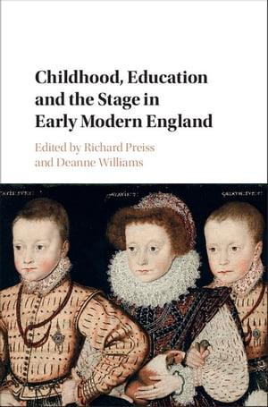 Childhood, Education and the Stage in Early Modern England【電子書籍】