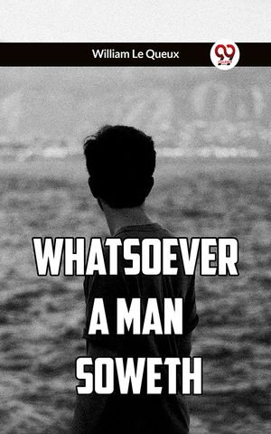 ŷKoboŻҽҥȥ㤨Whatsoever A Man SowethŻҽҡ[ William Le Queux ]פβǤʤ162ߤˤʤޤ