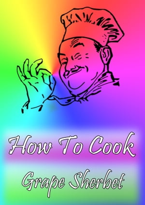 How To Cook Grape Sherbet【電子書籍】[ Coo
