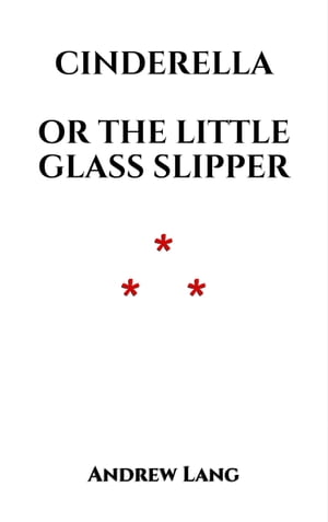 Cinderella or the Little Glass Slipper【電子