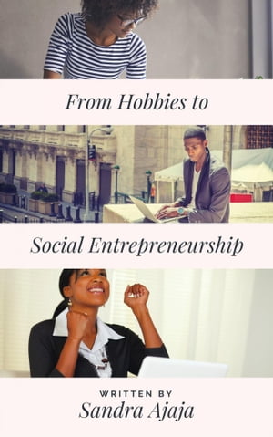 From Hobbies to Social EntrepreneurshipŻҽҡ[ Sandra Ajaja ]