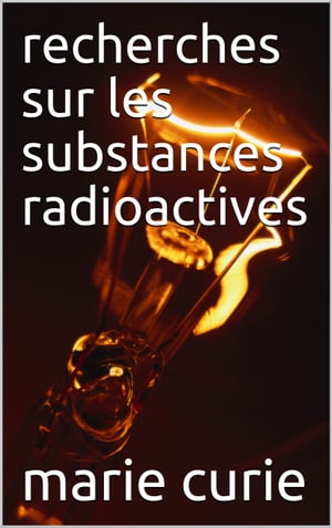 recherches sur les substances radioactives