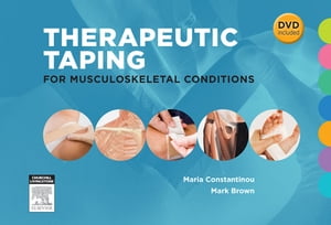 Therapeutic Taping for Musculoskeletal Conditions - E-Book【電子書籍】[ Maria Constantinou, BPhty, MPhtySt(Sports), GradCertEd, FASMF ]
