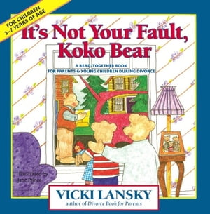 It's Not Your Fault, Koko Bear A Read-Together Book for Parents and Young Children During Divorce【電子書籍】[ Vicki Lansky ]