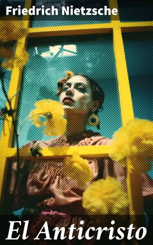 ŷKoboŻҽҥȥ㤨El Anticristo Una mirada filos?fica y cr?tica al cristianismo y la moral tradicionalŻҽҡ[ Friedrich Nietzsche ]פβǤʤ150ߤˤʤޤ