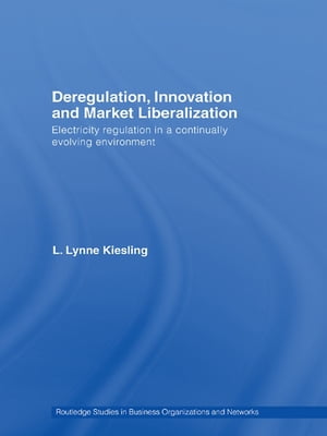 Deregulation, Innovation and Market Liberalization Electricity Regulation in a Continually Evolving Environment【電子書籍】 L. Lynne Kiesling