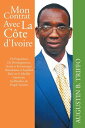 Mon Contrat Avec La Cote D’Ivoire Un Programme De D?veloppement Social Et Economique Harmonieux Et Equilibr? Bas? Sur Le Mod?le Am?ricain Au B?n?fice Du Peuple Ivoirien