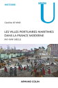 Les villes portuaires maritimes dans la France moderne XVIe-XVIIIe si?cle