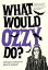 What Would Ozzy Do?