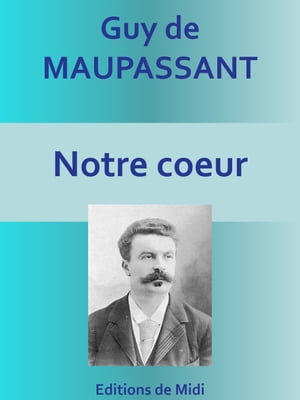 Notre coeur Edition int?graleŻҽҡ[ Guy de MAUPASSANT ]