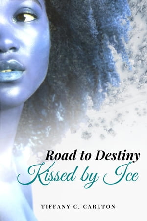 Road to Destiny: Kissed by ice【電子書籍】[ Tiffany Carlton ]