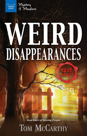 Weird Disappearances Real Tales of Missing People【電子書籍】[ Tom McCarthy ]