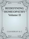 Redefining Homeopathy Volume II REDEFINING HOMEOPATHY SERIES, #1【電子書籍】[ Chandran...