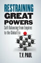 Restraining Great Powers Soft Balancing from Empires to the Global Era【電子書籍】 T. V. Paul