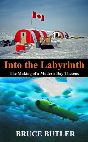 Into the Labyrinth The Making of a Modern-Day Theseus【電子書籍】[ Bruce Butler ]