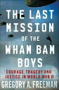 The Last Mission of the Wham Bam Boys Courage, Tragedy and Justice in World War ...