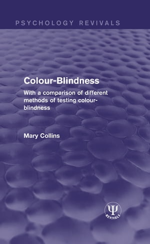 Colour-Blindness With a Comparison of Different Methods of Testing Colour-BlindnessŻҽҡ[ Mary Collins ]