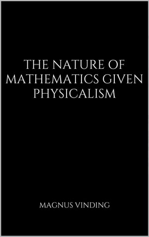 The Nature of Mathematics Given Physicalism