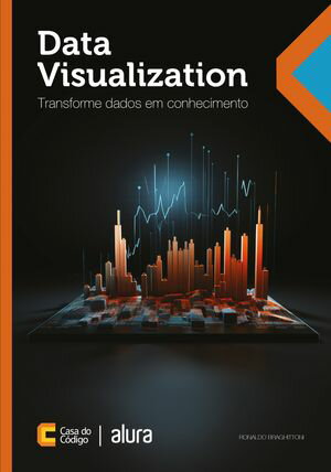 Data Visualization Transforme dados em conhecimentoŻҽҡ[ Ronaldo Braghittoni ]
