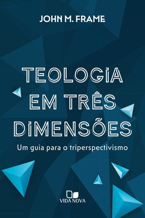 Teologia em tr?s dimens?es Um guia para o triperspectivismo【電子書籍】[ John M. Frame ]