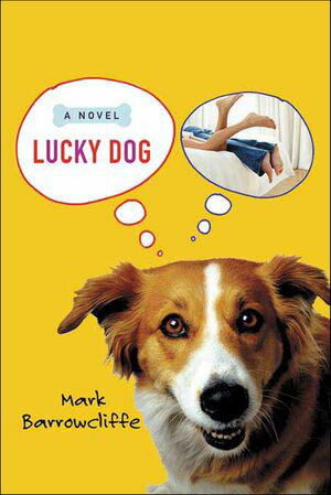 Lucky Dog A Novel【電子書籍】[ Mark Barrowcliffe ]