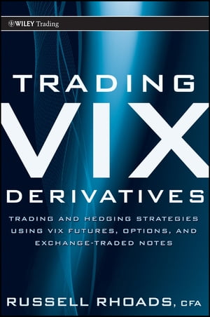 Trading VIX Derivatives Trading and Hedging Strategies Using VIX Futures, Options, and Exchange-Traded Notes【電子書籍】[ Russell Rhoads ]