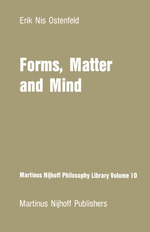 Forms, Matter and Mind Three Strands in Plato’s Metaphysics【電子書籍】 E. N. Ostenfeld