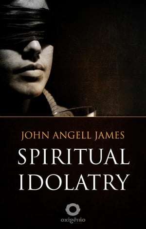 Spiritual Idolatry【電子書籍】[ John Angell James ]