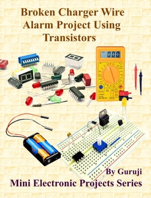 Broken Charger Wire Alarm Project Using Transistors