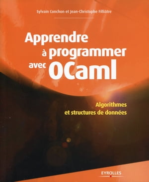 Apprendre ? programmer avec OCaml Algorithmes et structures de donn?es【電子書籍】[ Jean-Christophe Filli?tre ]