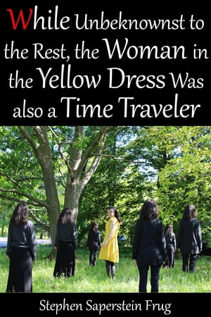 ŷKoboŻҽҥȥ㤨While Unbeknownst to the Rest the Woman in the Yellow Dress Was Also a Time TravelerŻҽҡ[ Stephen Saperstein Frug ]פβǤʤ140ߤˤʤޤ