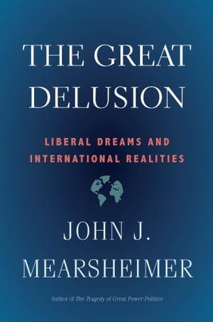 The Great Delusion Liberal Dreams and International Realities