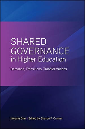 Shared Governance in Higher Education, Volume 1 Demands, Transitions, Transformations