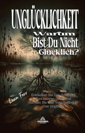 Unglücklichkeit - Warum bist du nicht glücklich