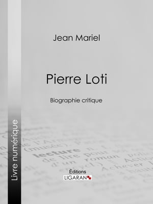 Pierre Loti Biographie critique【電子書籍