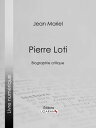 Pierre Loti Biographie critique【電子書籍